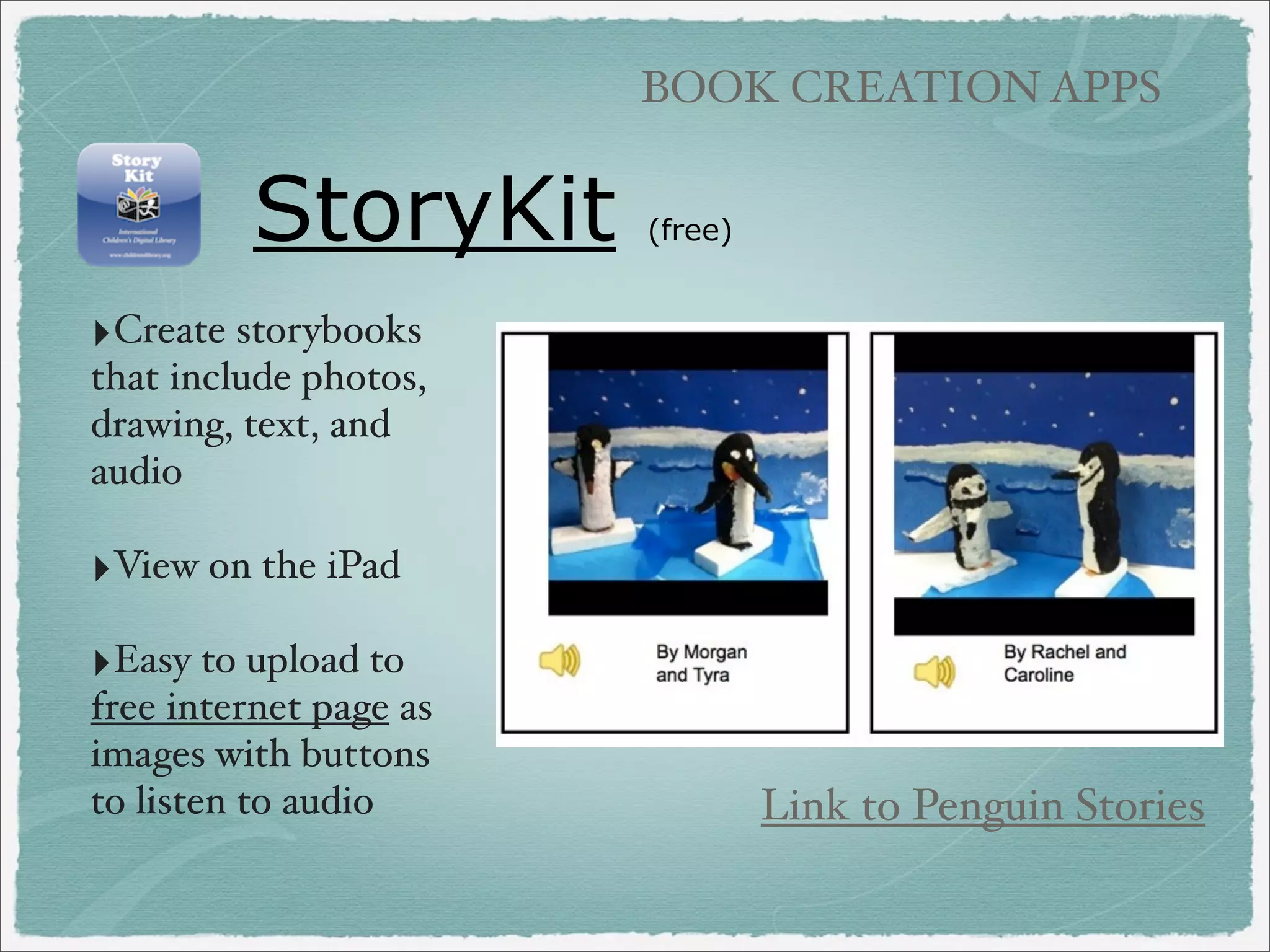 IMAGE NARRATION

If I Were President
‣

Use what you
already are doing!

‣Art work created in
computer lab with
KidPix Software

‣Saved as jpg into
folder, transferred to
iPad (could take photos)

‣Recorded audio in
Sonic Pics

 