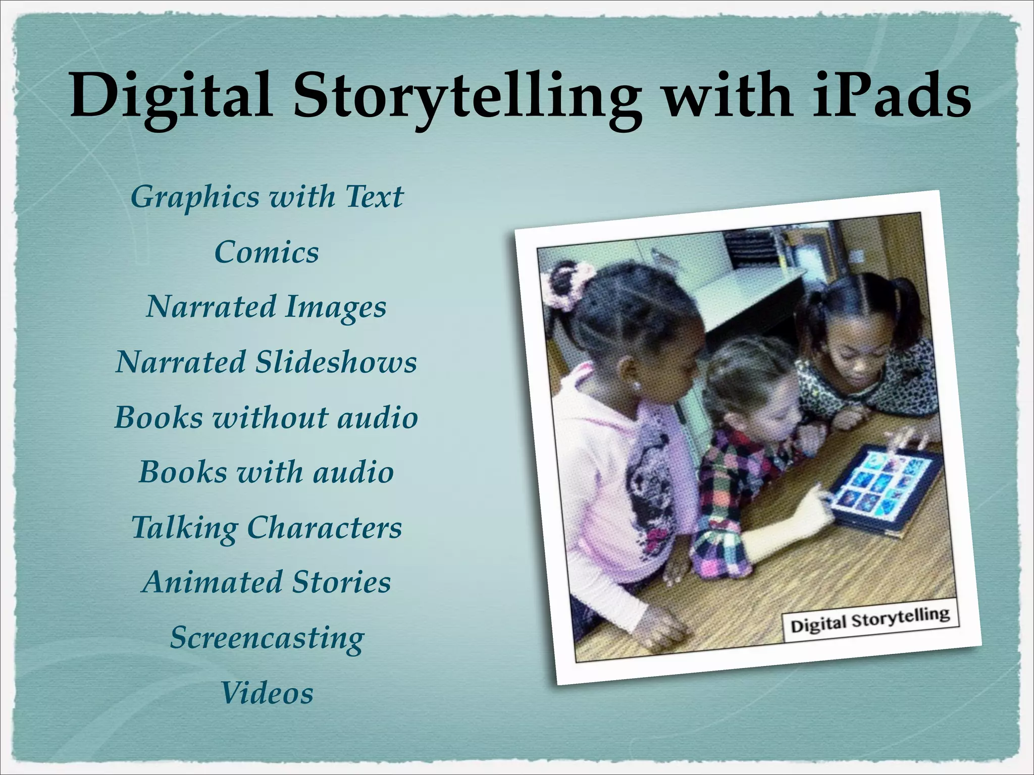 Why iPads for Digital
Storytelling?
Creativity
Collaboration
Publication

 