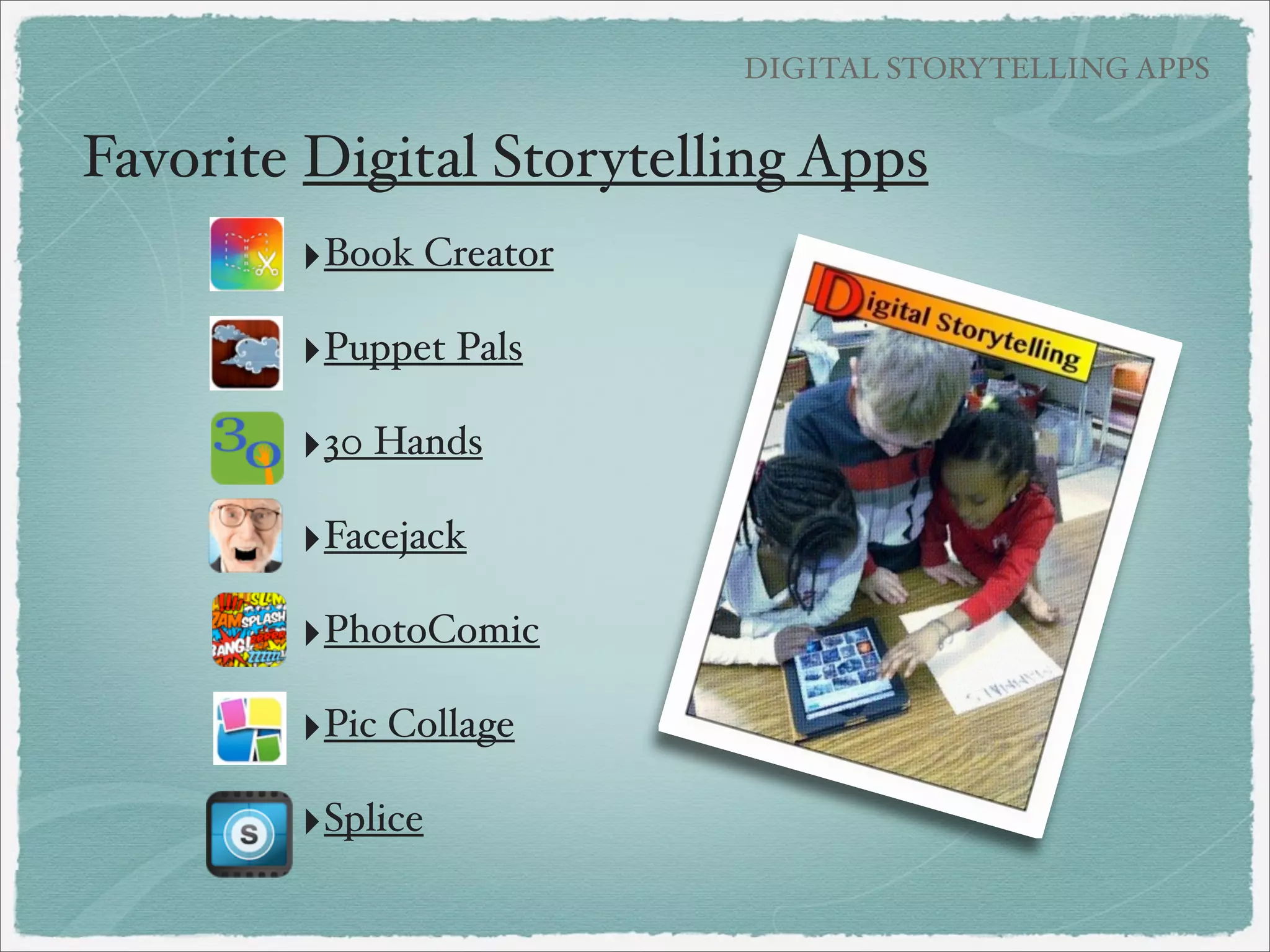 iPad Digital Storytelling
and Common Core
Use a variety of digital tools
to produce and publish
writing
including with
collaboration with peers
with multimedia
components (graphics,
sound, video) in
presentations

 