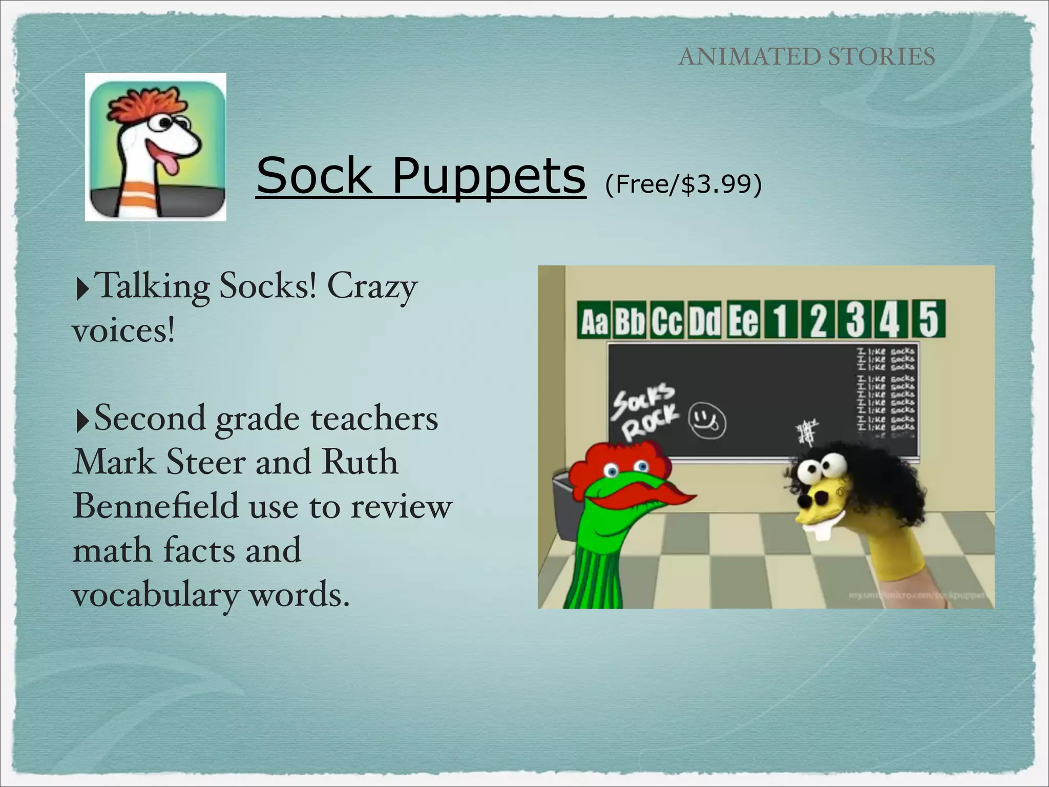 TALKING CHARACTERS

FaceJack
‣Upload a picture and record
audio to create a talking face!

‣Uses: biographies,
autobiographies, personal
narratives, book characters,
creative writing

‣Currently not in iTunes,

other options: Face Talk or
iFunFace

($1.99)

 