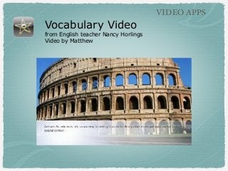 VIDEO APPS

Vocabulary Video

from English teacher Nancy Horlings
Video by Matthew

 