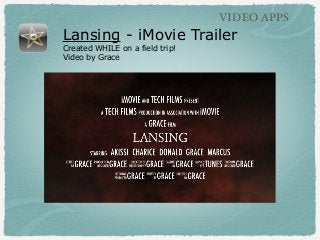 VIDEO APPS

Lansing - iMovie Trailer
Created WHILE on a field trip!
Video by Grace

 