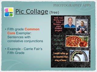 GRAPHIC TEXT APPS

Pic Collage (parts of speech)
• Fall adjectives and
pictures
• Example - Sheri
Veldman’s 3rd grade

 