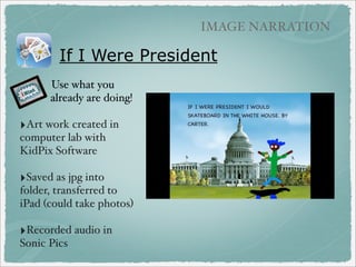 IMAGE NARRATION

GrandParents Day
‣from 2nd grade
-QR Code Books

teacher Nicole Nesbitt

‣Used Audioboo to
record/publish audio

 