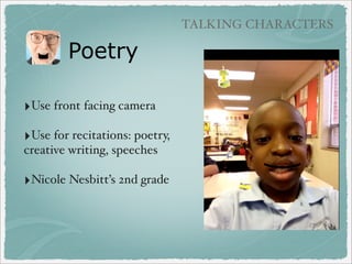 BOOK CREATION APPS

‣Writer’s Studio

($4.99)

- good drawing tools and clipart for

younger students

Clipart!

‣Bookabi (free/in app purchases) - includes clipart for younger students,
transfer via iTunes or email (no audio on PDF)

 