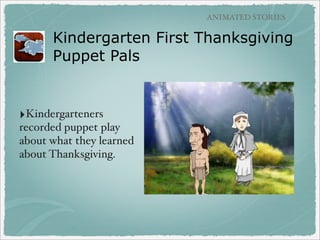 BOOK CREATION APPS

French Haiku using StoryKit
‣From French teacher Renee
Wood

‣Adopt an Escargot project
‣Easy way for students to
publish photo, audio, and
text

 