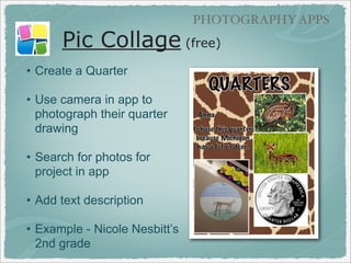 GRAPHIC TEXT APPS

Pic Collage (free)
• Use camera in app
• Search for photos for
project in app
• Add text and background...