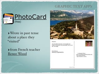 GRAPHIC TEXT APPS

Pic Collage (vocabulary)
• Wordmaster vocabulary
• Definition, synonym,
antonym, part or
speech, exampl...