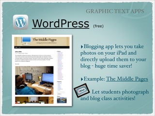 GRAPHIC TEXT APPS

Write About This
• Photos with
story prompts
• Write story,
record audio
• Save to camera
roll
• Can cr...