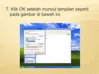 7. Klik OK setelah muncul tampilan seperti 
pada gambar di bawah ini. 
 