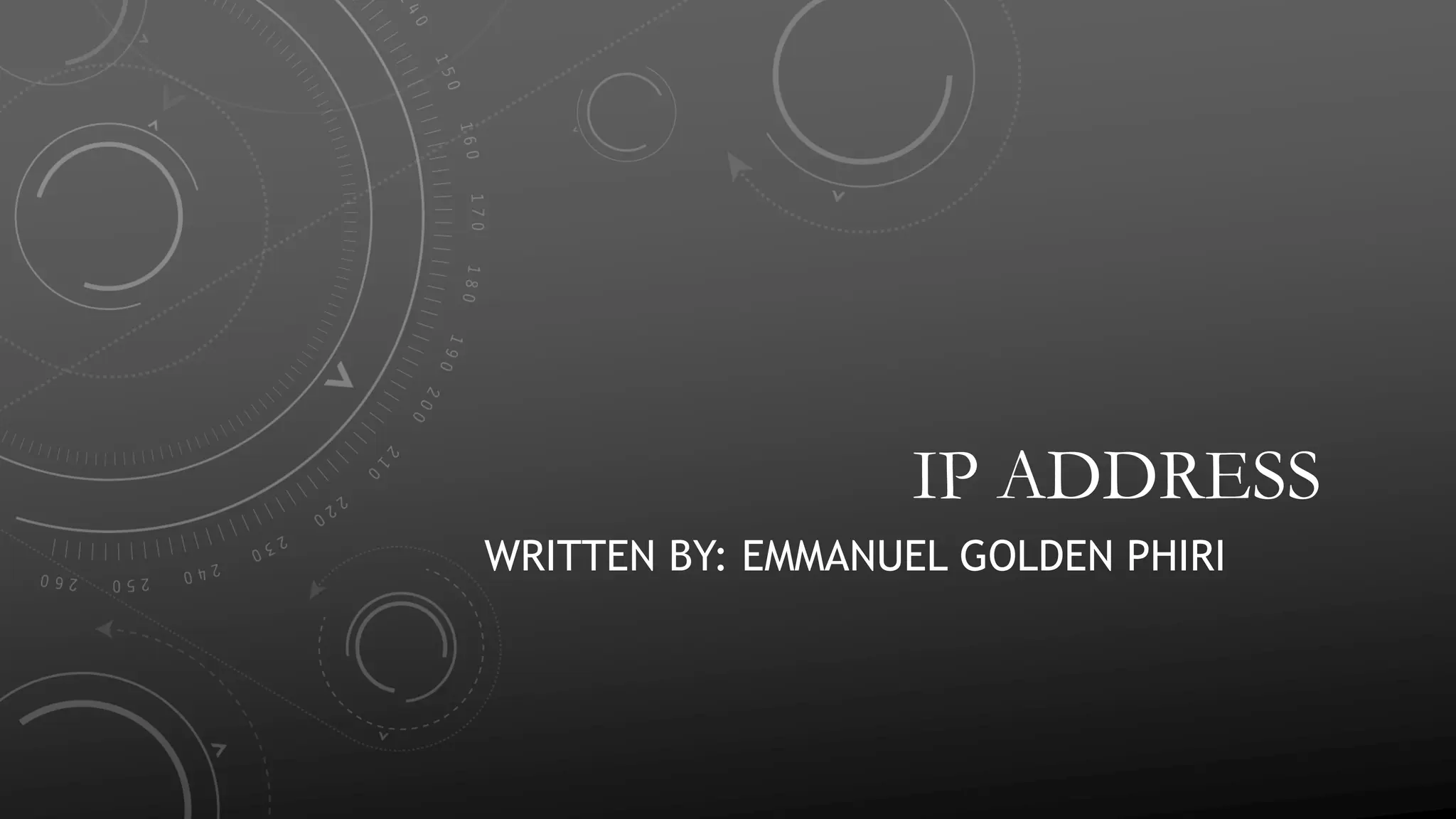 IP ADDRESS
WRITTEN BY: EMMANUEL GOLDEN PHIRI
 