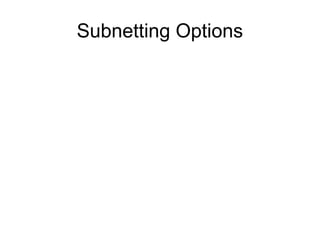 Subnetting Options
 