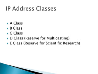  A Class
 B Class
 C Class
 D Class (Reserve for Multicasting)
 E Class (Reserve for Scientific Research)
 