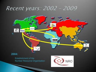 2004:
Establishment of the
Number Resource Organisation
 