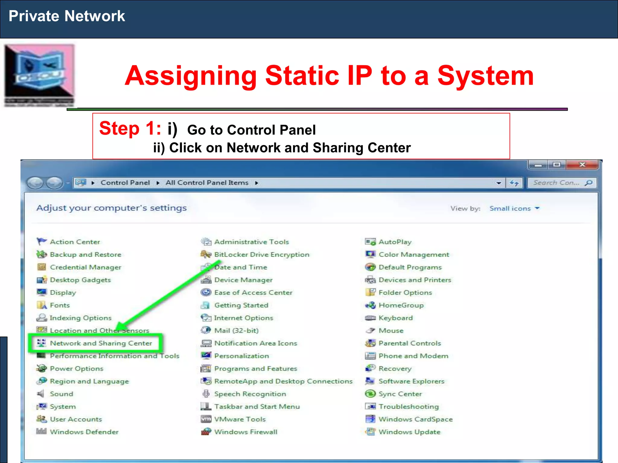 Assigning Static IP to a System
Private Network
Step 1: i) Go to Control Panel
ii) Click on Network and Sharing Center
 