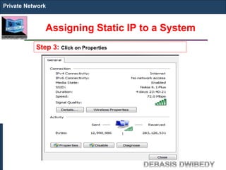 Assigning Static IP to a System
Private Network
Step 3: Click on Properties
 
