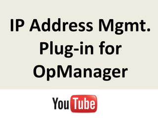 IP Address Mgmt.
    Plug-in for
   OpManager
 