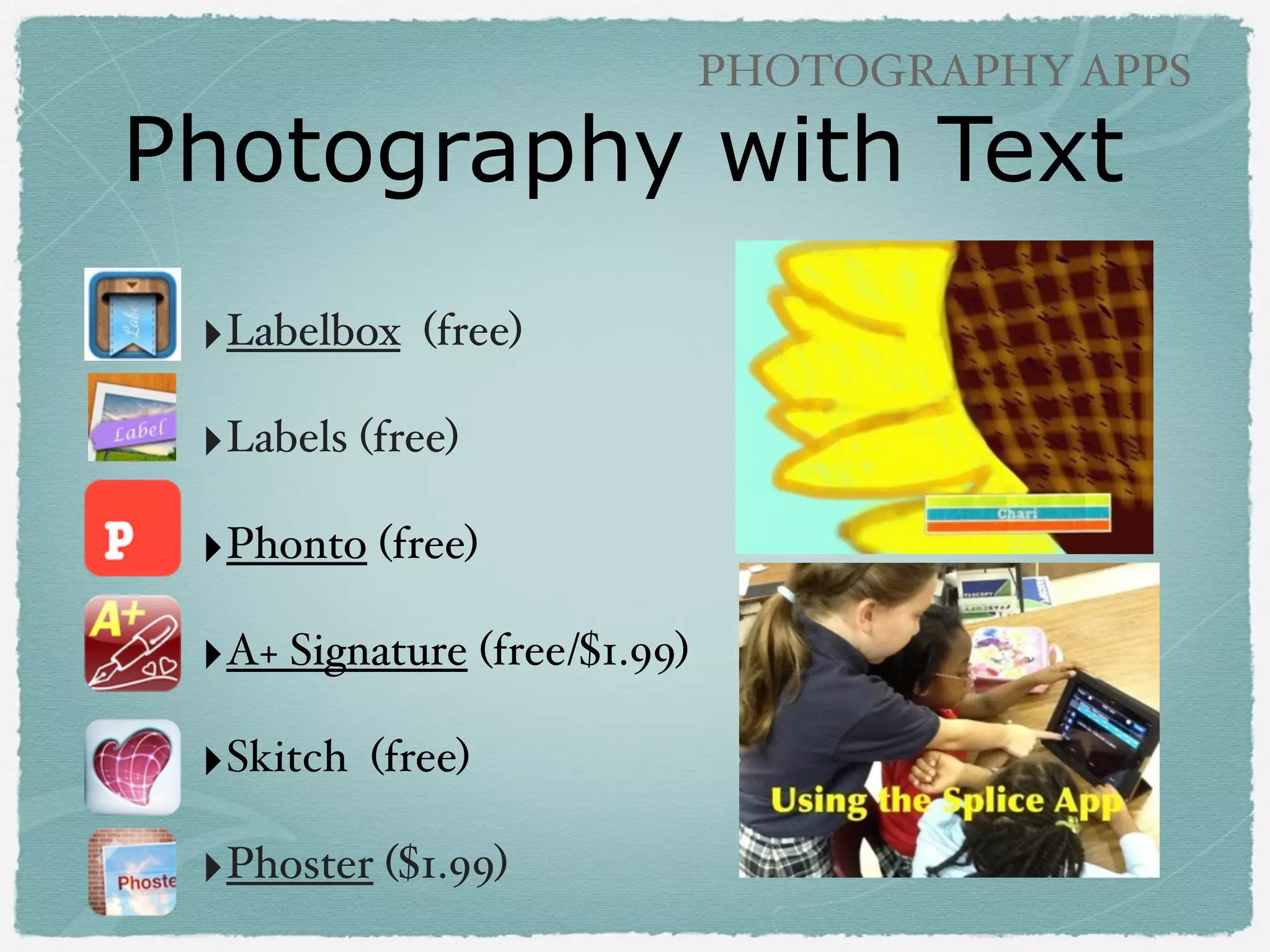PHOTOGRAPHY APPS

Dr. Seuss Camera

‣from Jennifer Vowles PreK!

(paid)

 