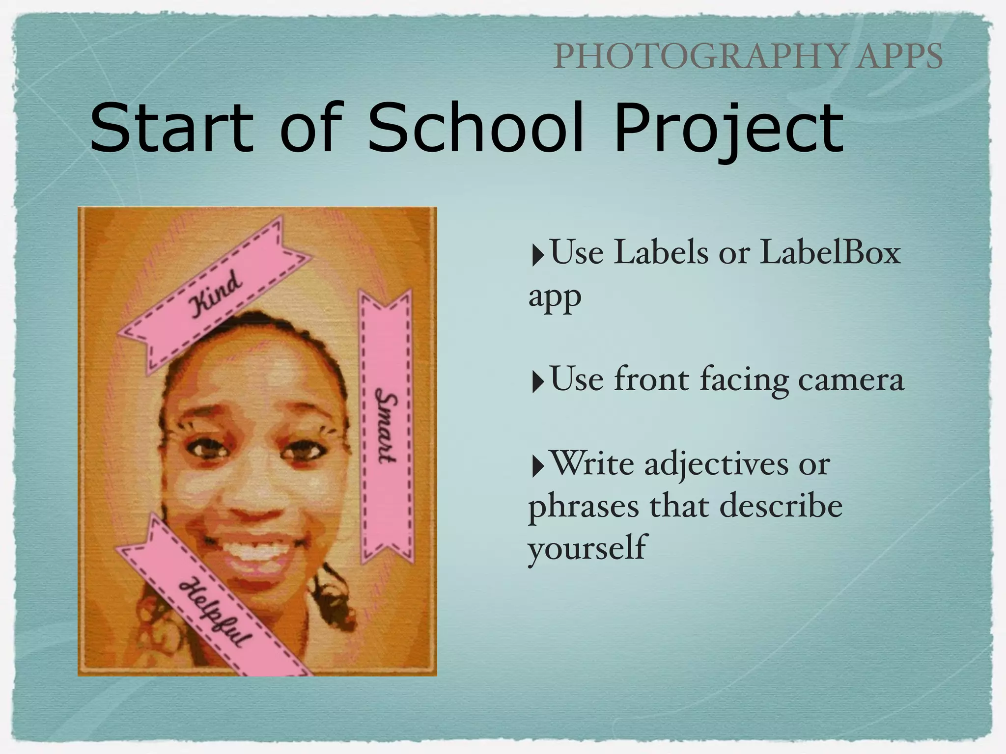 PHOTOGRAPHY APPS

Illustrate
Concepts
!

‣Use apps like Skitch or
Doodle Buddy to
annotate photos!
!

‣From second grade
teacher Ruth Benneﬁeld

 