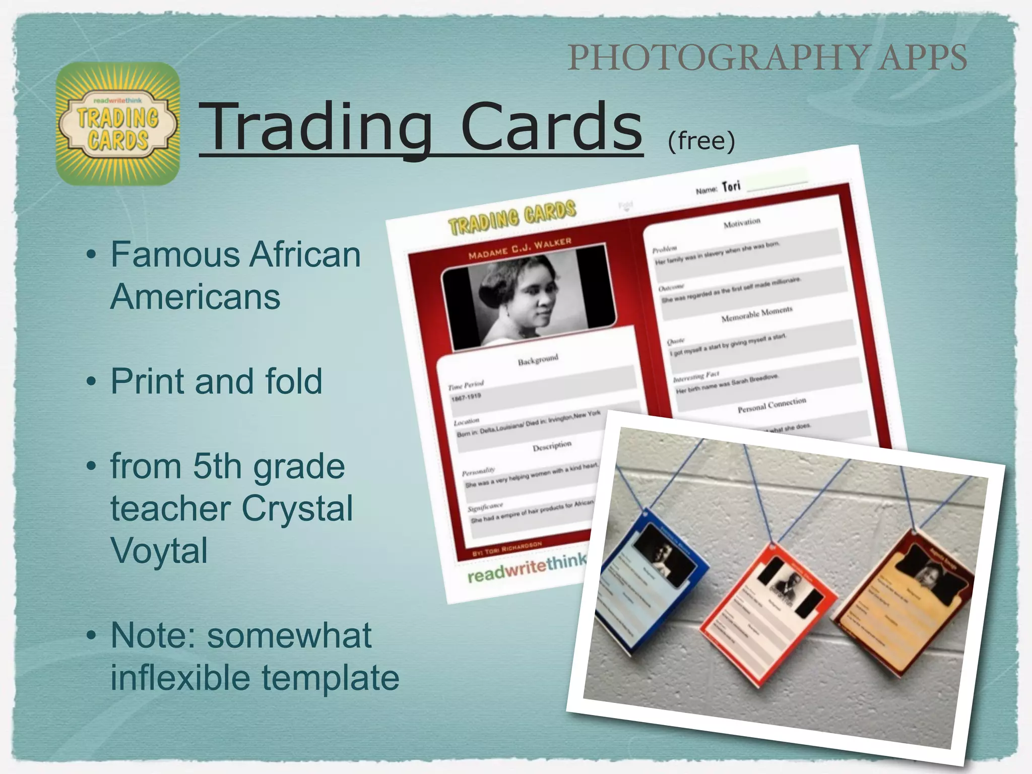 PHOTOGRAPHY APPS

Pic Collage (free)
!

• Create a Quarter
!

• Use camera in app to
photograph their quarter
drawing
!

• Search for photos for
project in app
!

• Add text description
!

• Example - Nicole Nesbitt’s
2nd grade

 