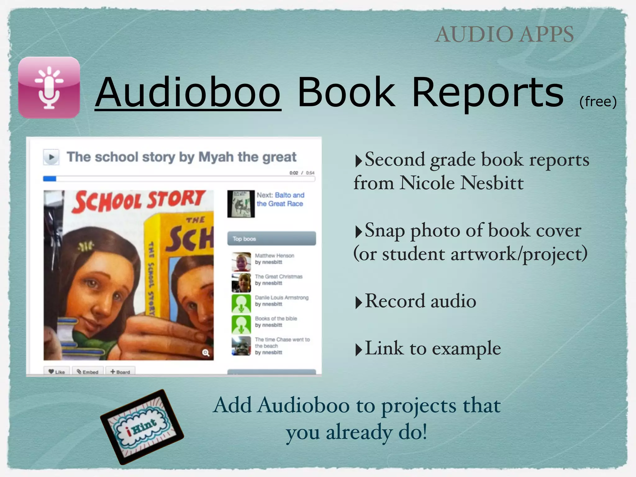 IMAGE NARRATION

Fotobabble
‣Snap a photo and
record a one minute
audio description.!
!

‣Instantly upload
online to free
Fotobabble account,
simple publication!!
!

‣Easy for kids to use. !
!

‣Students reﬂect on
their artwork

(free)!

 