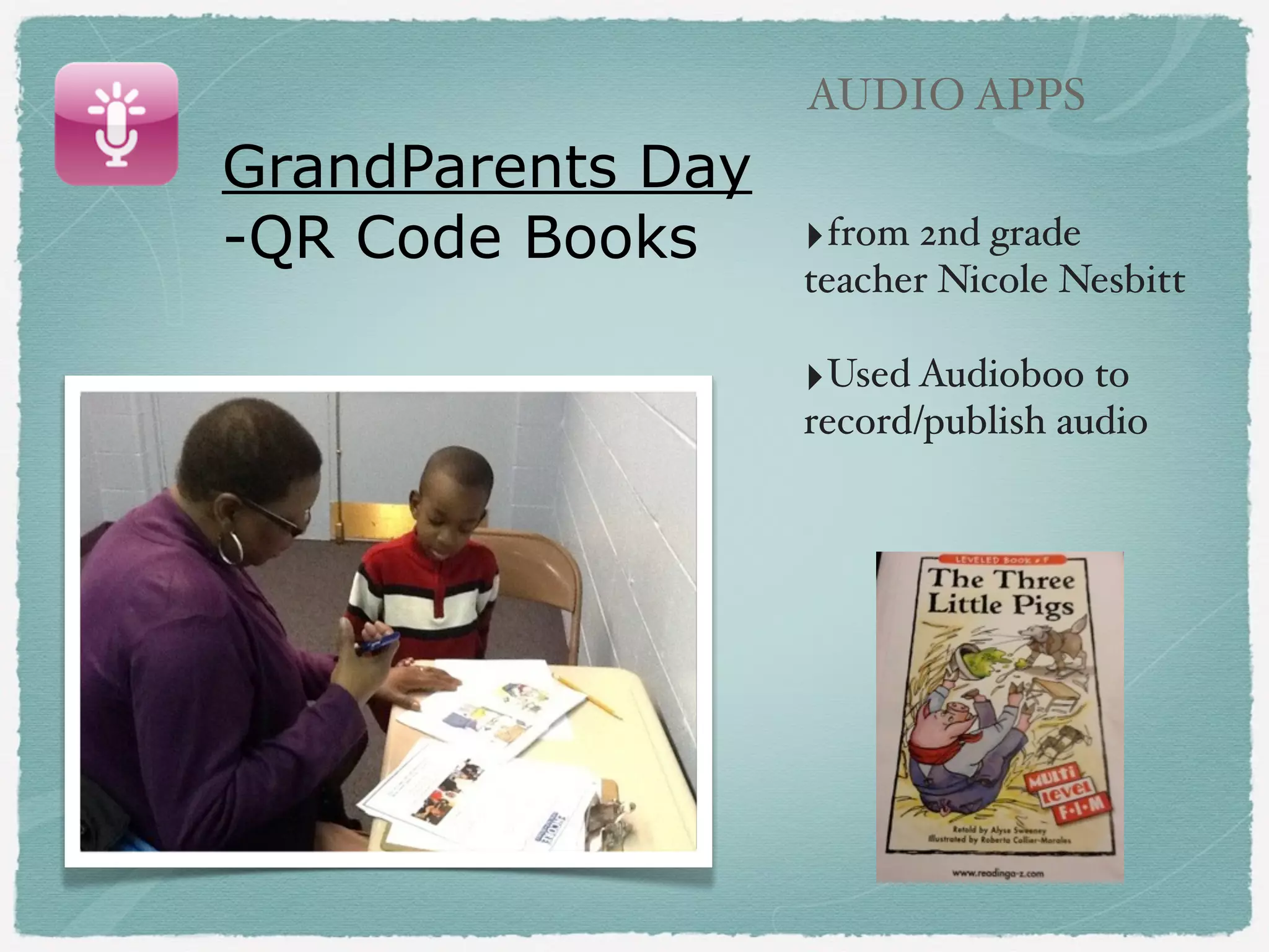 QR Code Listening
Galleries with
Audioboo and Scan (free)

!

‣Pink Pigs (Kindergarten)

AUDIO APPS

 