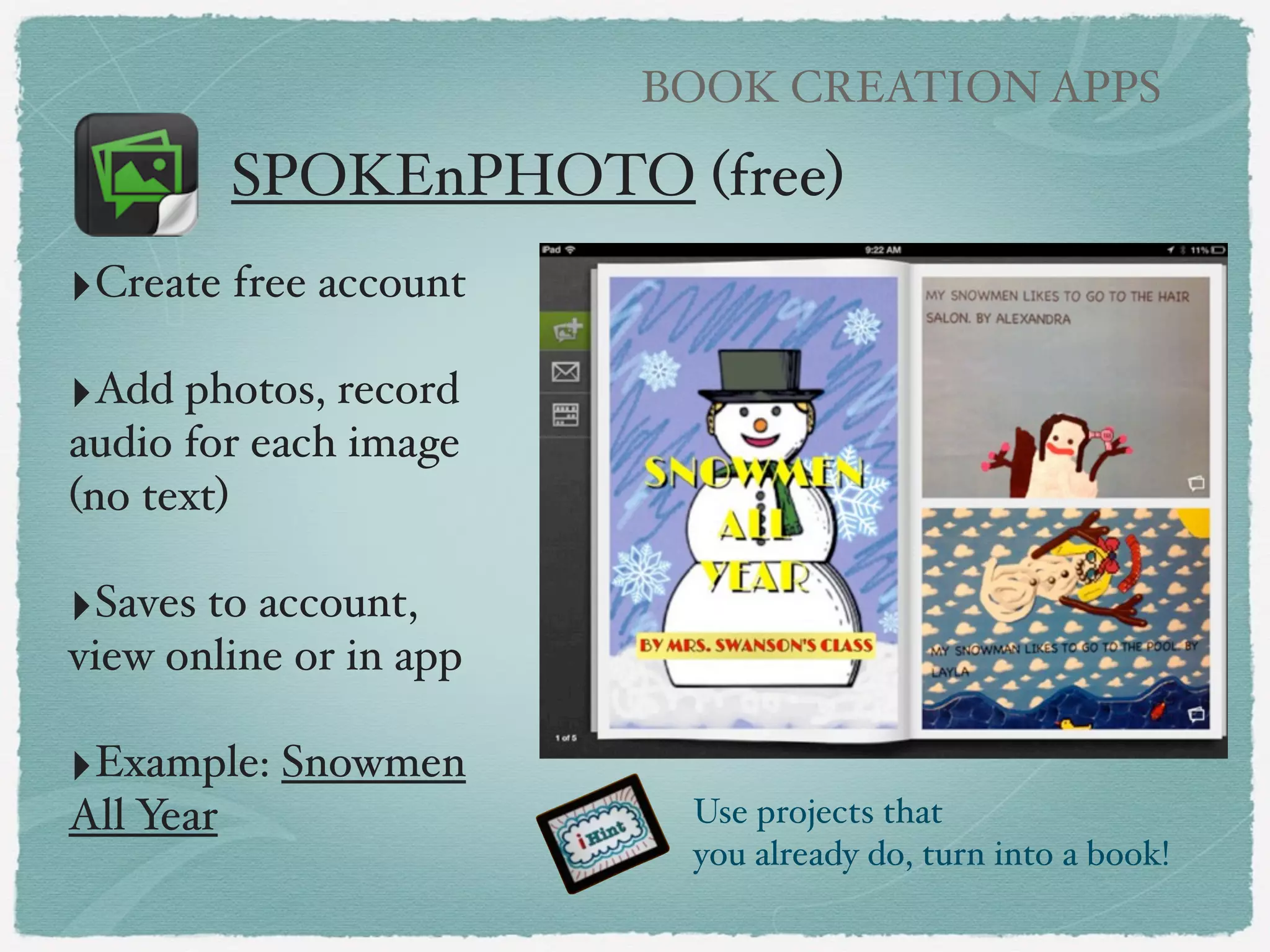 VIDEO APPS

Create Video Tutorials
‣Easy way to give
multiple directions
for projects.!
!

‣Use iPad case as a
tripod when
recording.!
!

‣Can replay video
as students work.!
!

‣Let students
create tutorials!!

link to view video

 