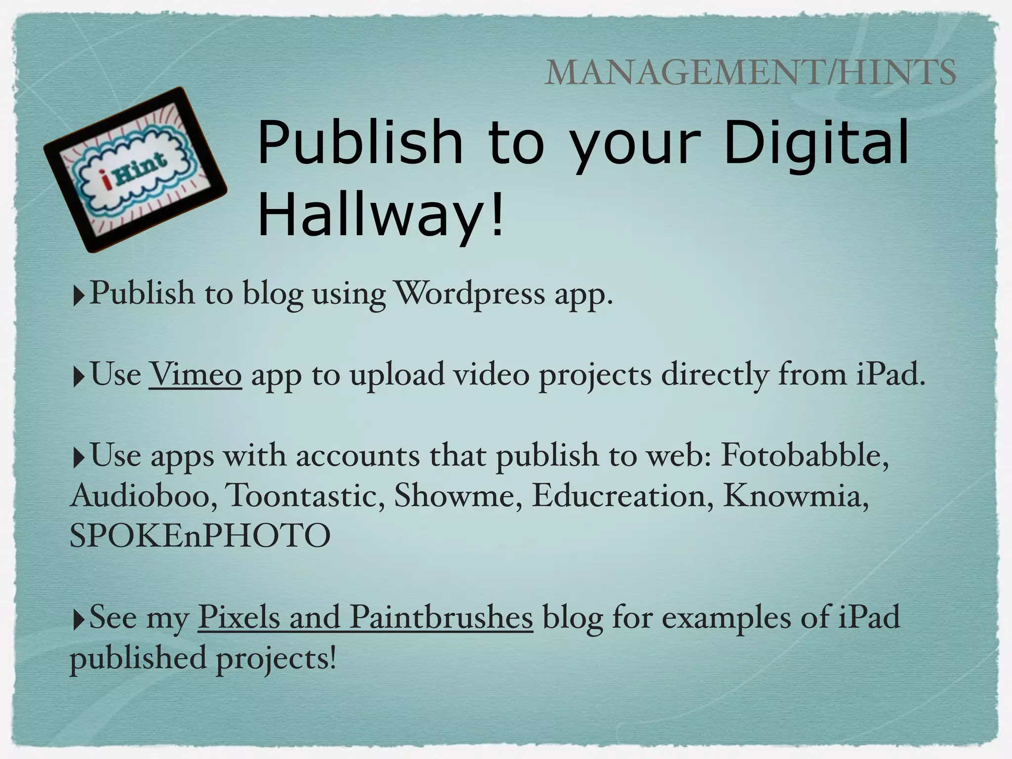 BOOK CREATION APPS

SPOKEnPHOTO (free)
‣Create free account!
!

‣Add photos, record
audio for each image
(no text)!
!

‣Saves to account,
view online or in app!
!

‣Example: Snowmen
All Year

Use projects that!
you already do, turn into a book!

 