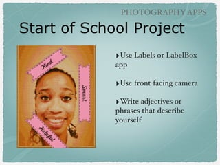 PHOTOGRAPHY APPS

Illustrate
Concepts
!

‣Use apps like Skitch or
Doodle Buddy to
annotate photos!
!

‣From second grade
teacher Ruth Benneﬁeld

 