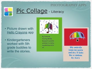 GRAPHIC TEXT APPS

Pic Collage (parts of speech)
!

• Fall adjectives and
pictures
!

• Example - Sheri
Veldman’s 3rd grade

 