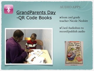 QR Code Listening
Galleries with
Audioboo and Scan (free)

!

‣Pink Pigs (Kindergarten)

AUDIO APPS

 