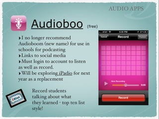 Audioboo (free)
AUDIO APPS
‣I no longer recommend
Audioboom (new name) for use in
schools for podcasting
‣Links to social ...