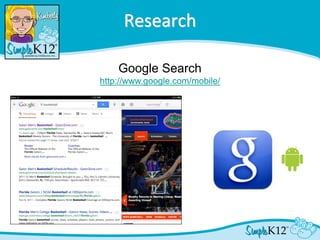 Research

    Google Search
http://www.google.com/mobile/
 