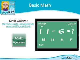 Basic Math


       Math Quizzer
http://itunes.apple.com/us/app/math-
     quizzer/id293618952?mt=8
 