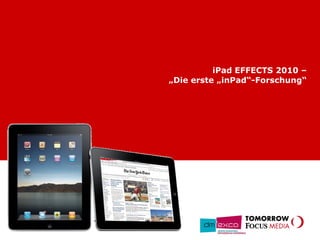 iPad EFFECTS 2010 –
„Die erste „inPad“-Forschung“
 