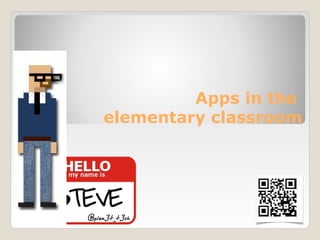 Apps in the
elementary classroom
 