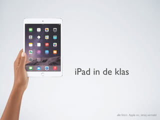 iPad in de klas
alle foto’s Apple inc., tenzij vermeld
 