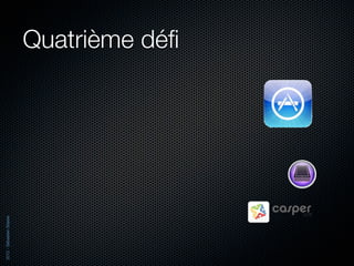 2012 - Sébastien Stasse




                          Quatrième déﬁ
 