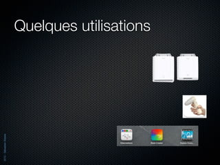 2012 - Sébastien Stasse




                          Quelques utilisations
 