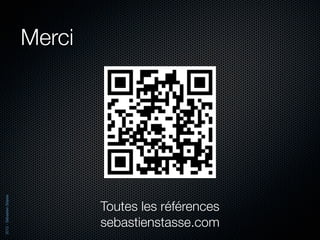 Merci
2012 - Sébastien Stasse




                                  Toutes les références
                                  sebastienstasse.com
 