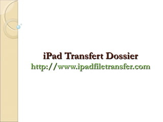 iPad Transfert Dossier http://www.ipadfiletransfer.com 