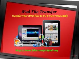 iPad File Transfer
Transfer your iPAD files to PC & vice versa easily
http://www.filetransferipad.org
 