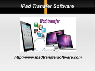 iPad Transfer Software




http://www.ipadtransfersoftware.com
 