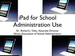 iPad for School Administration Use ,[object Object],[object Object]