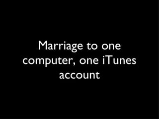 Marriage to one computer, one iTunes account 