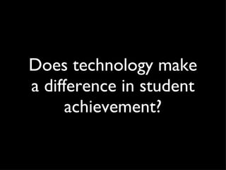 Does technology make a difference in student achievement? 