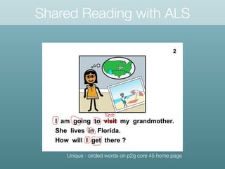 Shared Reading with ALS
Unique - circled words on p2g core 45 home page
 