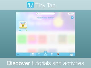 Discover tutorials and activities
Tiny Tap
 