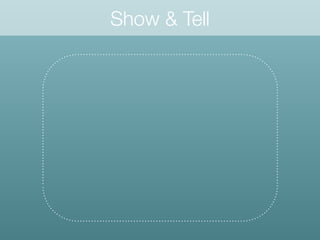 Show & Tell
 