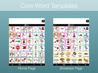 Core Word Templates
Home Page Breakfast Page
 